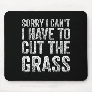 Sorry I Can't I Have To Cut The Gr Father's Day Mouse Pad