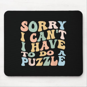 Sorry I Can't I Have To Do Puzzle Womens Humor Puz Mouse Pad
