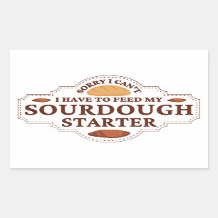 Sorry I Can't I Have To Feed My Sourdough Starter  Rectangular Sticker