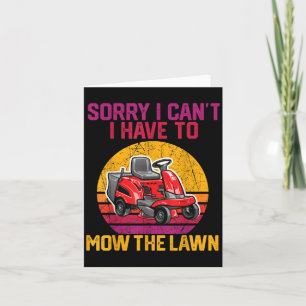 Sorry I Can't I Have To Mow The Lawn  Card