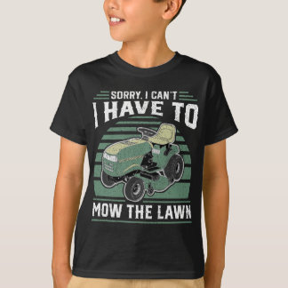 Sorry I Cant I Have To Mow The Lawn Funny Riding M T-Shirt