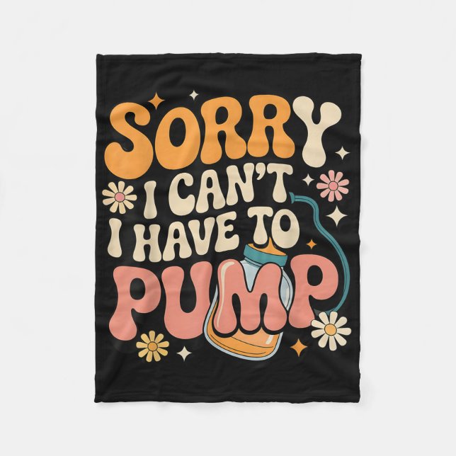 Sorry I Cant I Have To Pump Funny Breastfeeding Mo Fleece Blanket (Front)