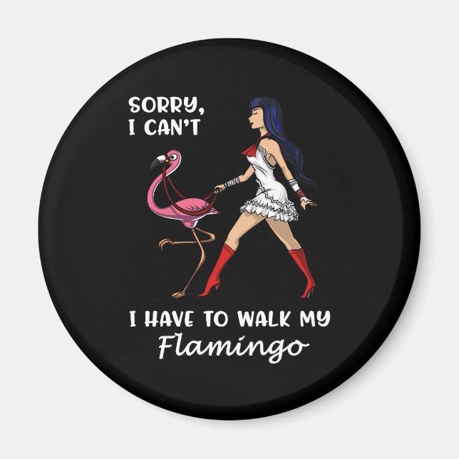 Sorry I Cant I Have To Walk My Flamingo Bird Magnet (Front)