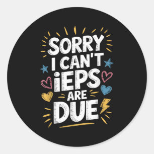 Sorry I Can't Ieps Are Due Cute Elementary Teacher Classic Round Sticker