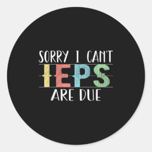 Sorry I Can't Ieps Are Due Cute Elementary Teacher Classic Round Sticker