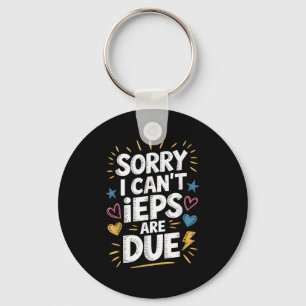 Sorry I Can't Ieps Are Due Cute Elementary Teacher Key Ring