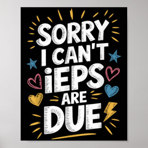 Sorry I Can't Ieps Are Due Cute Elementary Teacher Poster