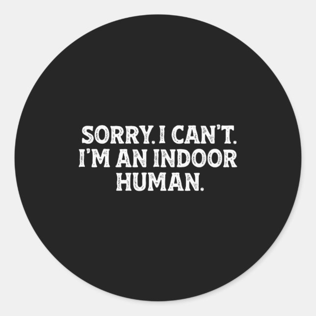 Sorry I Can't I'm An Indoor Human Funny Introvert  Classic Round Sticker (Front)