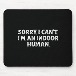Sorry I Can't I'm An Indoor Human Funny Introvert  Mouse Pad
