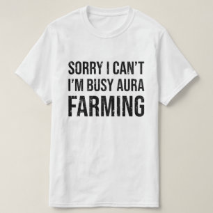 Sorry I Can't I'm Busy Aura Farming T-Shirt