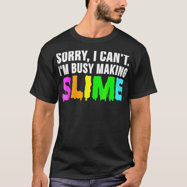 Sorry I Cant Im Busy Making Slime Slime Meme Tee (Front)