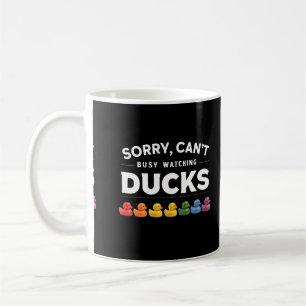 Sorry, I Can't, I'm Busy Watching Ducks Coffee Mug