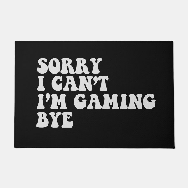 Sorry I Can't I'm gaming Bye Funny Gamer Gift  Doormat (Front)