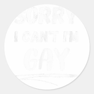 Sorry I Cant Im Gay Funny LGBT and LGBTQ Gay Pride Classic Round Sticker