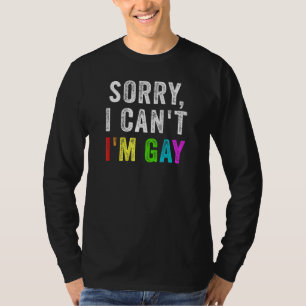 Sorry I Cant Im Gay Quote LGBTQ Saying Meme T-Shirt