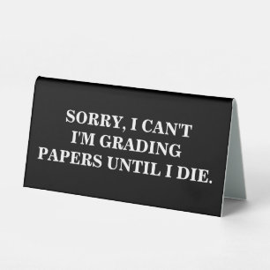 Sorry, I Can't I'm Grading Papers Until I Die 