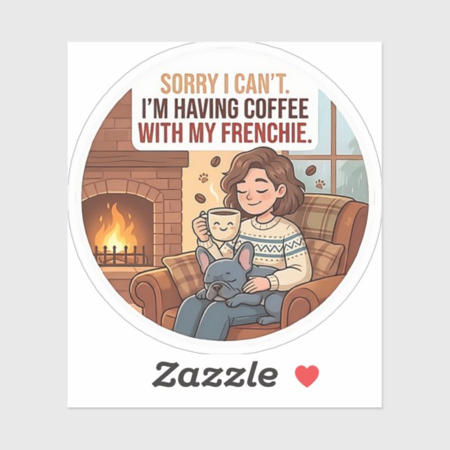 Sorry I Can't I'm Having Coffee With My Frenchie (Sheet)