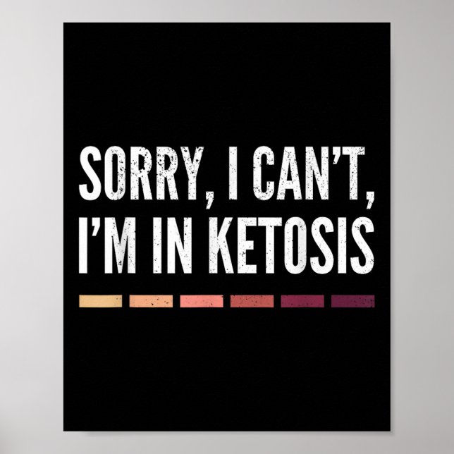 Sorry I Can't I'm In Ketosis Funny Keto Lifestyle  Poster (Front)