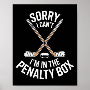 Sorry I Cant Im In The Penalty Box For Hockey Fans Poster