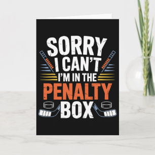 Sorry I Can't I'm In The Penalty Box Hockey Player Card