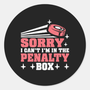 Sorry I Can't I'm In The Penalty Box Hockey Player Classic Round Sticker