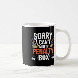 Sorry I Can't I'm In The Penalty Box Hockey Player Coffee Mug
