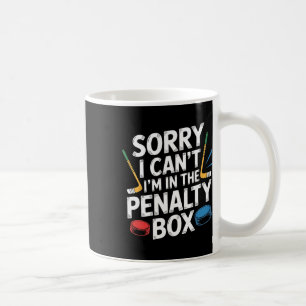 Sorry I Can't I'm In The Penalty Box Hockey Player Coffee Mug