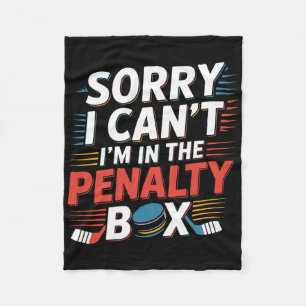Sorry I Can't I'm In The Penalty Box Hockey Player Fleece Blanket
