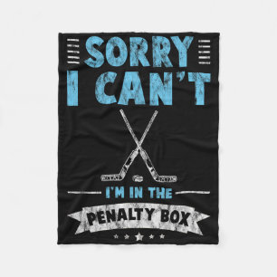 Sorry I Can't I'm In The Penalty Box Hockey Player Fleece Blanket