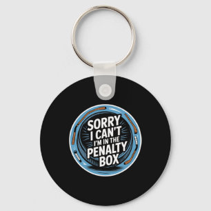 Sorry I Can't I'm In The Penalty Box Hockey Player Key Ring