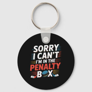 Sorry I Can't I'm In The Penalty Box Hockey Player Key Ring