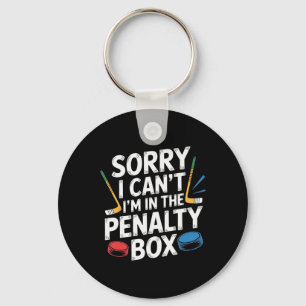 Sorry I Can't I'm In The Penalty Box Hockey Player Key Ring