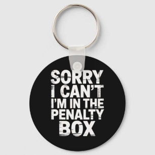 Sorry I Can't I'm In The Penalty Box Hockey Player Key Ring