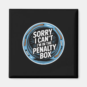 Sorry I Can't I'm In The Penalty Box Hockey Player Magnet