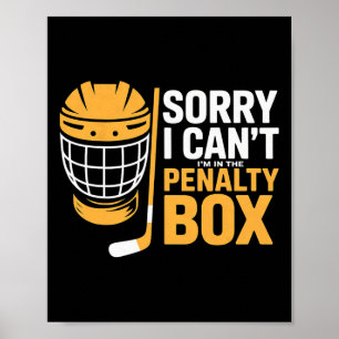Sorry I Can't I'm In The Penalty Box Hockey Player Poster