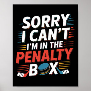 Sorry I Can't I'm In The Penalty Box Hockey Player Poster