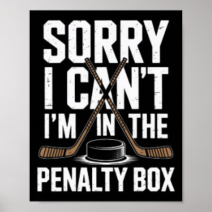 Sorry I Cant Im In The Penalty Box Ice Hockey Love Poster