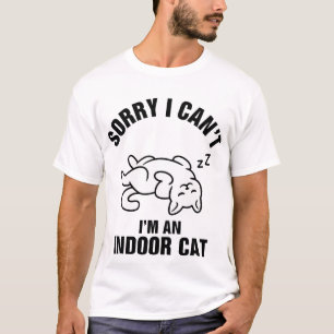 Sorry I Can't I'm Indoor Cat Funny T-Shirt
