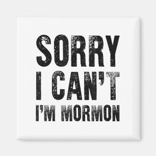 Sorry I Can't I'm Mormon Magnet