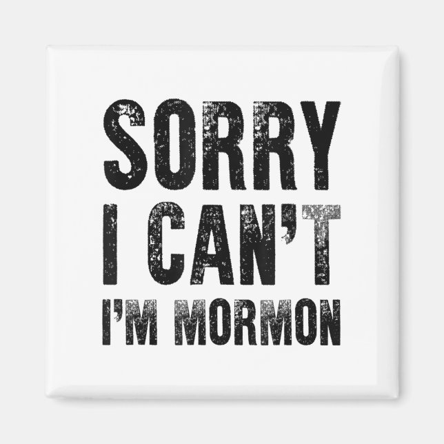 Sorry I Can't I'm Mormon  Magnet (Front)
