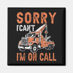 Sorry I Can't I'm On Call Funny Tow Truck Driver T Magnet