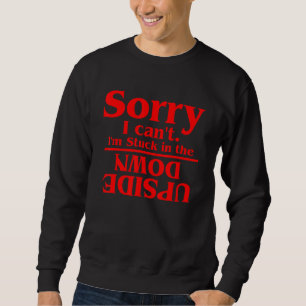 Sorry I Can't I'm Stuck In The 3 Sweatshirt
