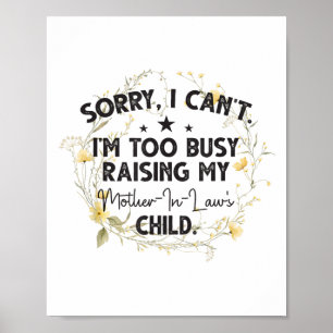 Sorry, I Can't I'm Too Busy Raising My Mother-in-l Poster