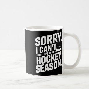 Sorry I Can't It’s Hockey Season Coffee Mug
