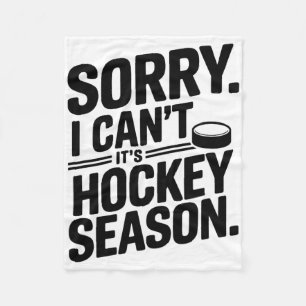 Sorry I Can't It’s Hockey Season, Ice Hockey Playe Fleece Blanket