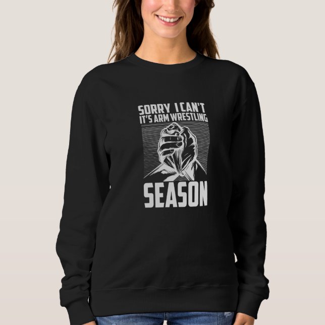 Sorry I Can't It's Arm Wrestling Season Hand Wrest Sweatshirt (Front)