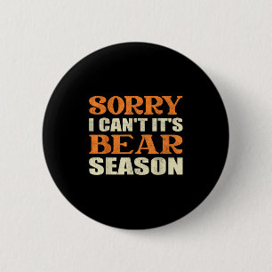Sorry I Can't It's Bear Season Funny Tees For Hunt 6 Cm Round Badge