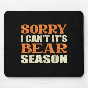 Sorry I Can't It's Bear Season Funny Tees For Hunt Mouse Pad