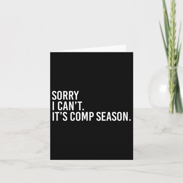 Sorry I Can't It's Comp Season Cheer Comp Dance Mo Card (Front)