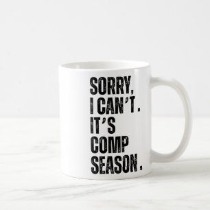 Sorry I Can't It's Comp Season Funny Dance Coach M Coffee Mug